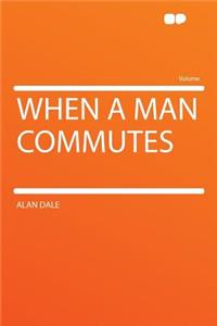 When a Man Commutes