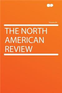 The North American Review Volume 84