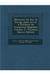 Memoires Du Duc de Rovigo Pour Servir A L'Histoire de L'Empereur Napoleon Volume 3 - Primary Source Edition
