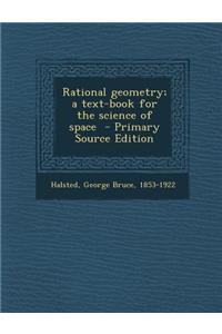 Rational Geometry; A Text-Book for the Science of Space - Primary Source Edition