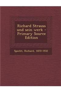 Richard Strauss Und Sein Werk - Primary Source Edition