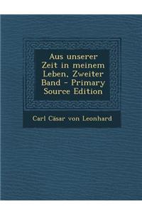 Aus Unserer Zeit in Meinem Leben, Zweiter Band - Primary Source Edition
