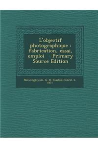 L'Objectif Photographique: Fabrication, Essai, Emploi