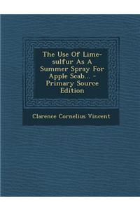 The Use of Lime-Sulfur as a Summer Spray for Apple Scab... - Primary Source Edition