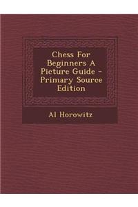 Chess for Beginners a Picture Guide