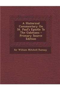 A Historical Commentary on St. Paul's Epistle to the Galatians - Primary Source Edition