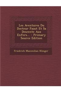 Les Aventures Du Docteur Faust Et Sa Descente Aux Enfers... - Primary Source Edition