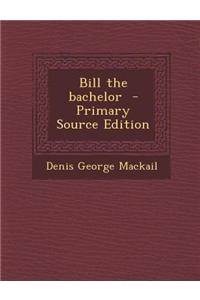 Bill the Bachelor - Primary Source Edition
