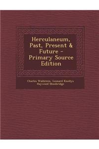 Herculaneum, Past, Present & Future - Primary Source Edition