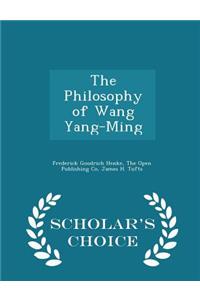 The Philosophy of Wang Yang-Ming - Scholar's Choice Edition