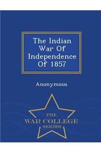 Indian War of Independence of 1857 - War College Series