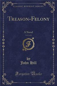 Treason-Felony, Vol. 2 of 2: A Novel (Classic Reprint)