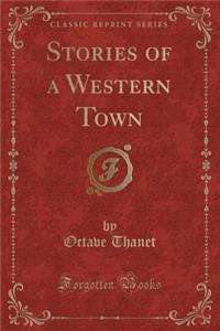 Stories of a Western Town (Classic Reprint)