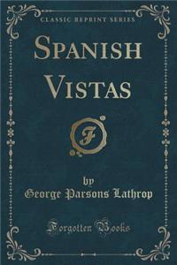 Spanish Vistas (Classic Reprint)