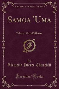 Samoa 'uma: Where Life Is Different (Classic Reprint)