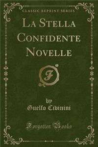 La Stella Confidente Novelle (Classic Reprint)