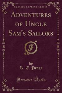 Adventures of Uncle Sam's Sailors (Classic Reprint)