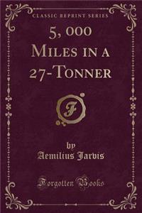 5, 000 Miles in a 27-Tonner (Classic Reprint)