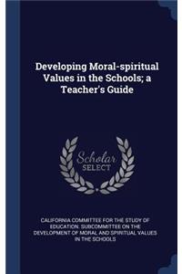 Developing Moral-spiritual Values in the Schools; a Teacher's Guide