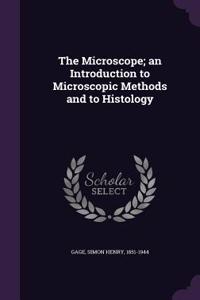 The Microscope; an Introduction to Microscopic Methods and to Histology
