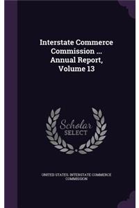 Interstate Commerce Commission ... Annual Report, Volume 13