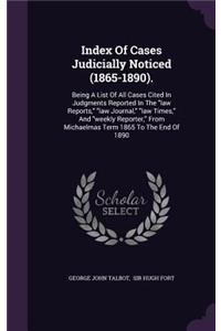 Index of Cases Judicially Noticed (1865-1890).