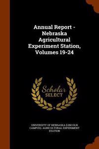 Annual Report - Nebraska Agricultural Experiment Station, Volumes 19-24