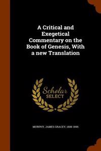 Critical and Exegetical Commentary on the Book of Genesis, with a New Translation