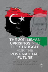 2011 Libyan Uprisings and the Struggle for the Post-Qadhafi Future