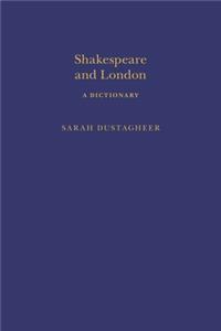 Shakespeare and London: A Dictionary