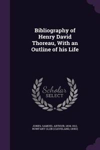 Bibliography of Henry David Thoreau, with an Outline of His Life