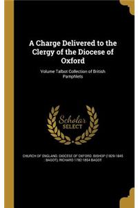 A Charge Delivered to the Clergy of the Diocese of Oxford; Volume Talbot Collection of British Pamphlets