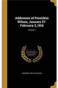 Addresses of President Wilson, January 27-February 3, 1916; Volume 1