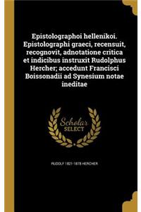 Epistolographoi hellenikoi. Epistolographi graeci, recensuit, recognovit, adnotatione critica et indicibus instruxit Rudolphus Hercher; accedunt Francisci Boissonadii ad Synesium notae ineditae