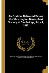 An Oration, Delivered Before the Washington Benevolent Society at Cambridge, July 4, 1815