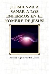 !Comienza A Sanar A Los Enfermos En El Nombre De Jesus!
