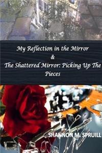My Reflection In the Mirror & the Shattered Mirror: Picking Up the Pieces