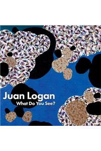 Juan Logan; What Do You See?