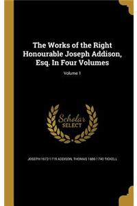 The Works of the Right Honourable Joseph Addison, Esq. In Four Volumes; Volume 1