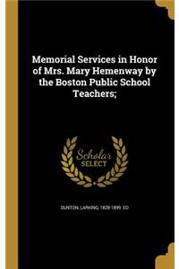 Memorial Services in Honor of Mrs. Mary Hemenway by the Boston Public School Teachers;
