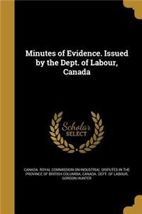 Minutes of Evidence. Issued by the Dept. of Labour, Canada