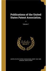 Publications of the United States Patent Association. ..; Volume 1