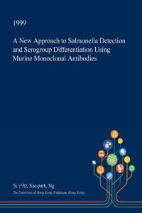 A New Approach to Salmonella Detection and Serogroup Differentiation Using Murine Monoclonal Antibodies