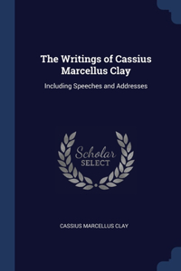 The Writings of Cassius Marcellus Clay