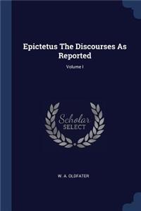 Epictetus The Discourses As Reported; Volume I