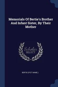 Memorials Of Bertie's Brother And Infant Sister, By Their Mother