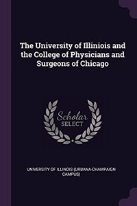 The University of Illiniois and the College of Physicians and Surgeons of Chicago