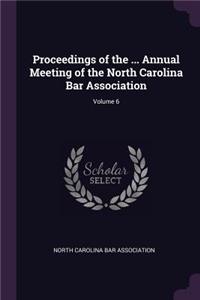 Proceedings of the ... Annual Meeting of the North Carolina Bar Association; Volume 6