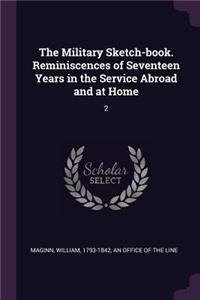 Military Sketch-book. Reminiscences of Seventeen Years in the Service Abroad and at Home