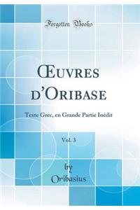 Oeuvres d'Oribase, Vol. 3: Texte Grec, En Grande Partie Inï¿½dit (Classic Reprint)